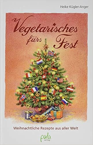Vegetarisches Furs Fest Weihnachtliche Rezepte Aus Aller Welt Amazon De Kugler Anger Heike Schneevoigt Margret Schneevoigt Margret Bucher