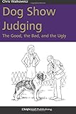 Dog Show Judging: The Good, the Bad and the Ugly