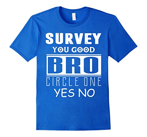 Mens Funny T-shirt Survey You Good Bro Shirt U Gud Bro T Shirt Small Royal Blue