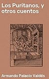 Los Puritanos, y otros cuentos (Spanish Edition) by 