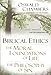 Biblical Ethics / The Moral Foundations of Life / The Philosophy of Sin: Ethical Principles of the Christian Life (OSWALD CHAMBERS LIBRARY)