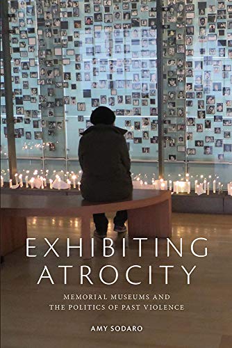 B.o.o.k Exhibiting Atrocity: Memorial Museums and the Politics of Past Violence<br />[W.O.R.D]