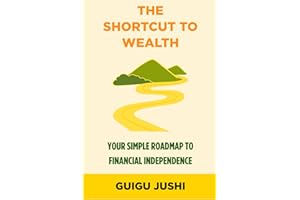 The Shortcut to Wealth: Your Simple Roadmap to Financial Independence
