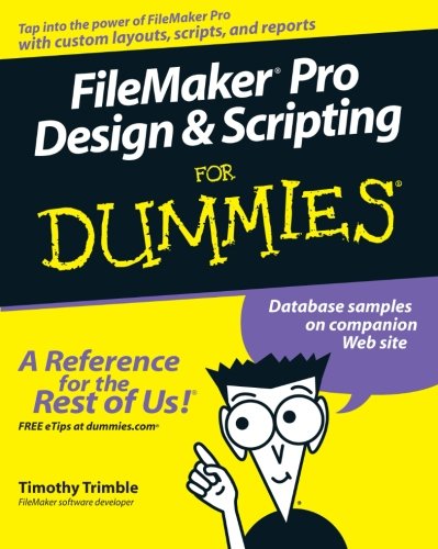 Filemaker pro Design & Scripting for Dummies, by Timothy Trimble Filemaker pro Design & Scripting for Dummies, by Timothy Trimble