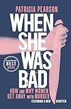 When She Was Bad: How and Why Women Get Away with