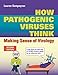 How Pathogenic Viruses Think: Making Sense of Virology: .