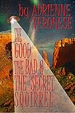The Good, the Bad, and the Secret Squirrel by Adrienne Veronese
