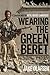 Wearing the Green Beret: A Canadian with the Royal Marine Commandos by Jake Olafsen