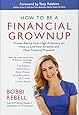 How to Be a Financial Grownup: Proven Advice from High Achievers on How to Live Your Dreams and Have Financial Freedom