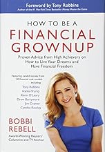 How to Be a Financial Grownup: Proven Advice from High Achievers on How to Live Your Dreams and Have Financial Freedom