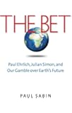 The Bet: Paul Ehrlich, Julian Simon, and Our Gamble over Earth's Future