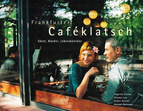 Frankfurter Cafeklatsch Gaste Macher Lebenskunstler Amazon De Leo Thorben Behrendt Michael Hoehne Nicole Zinzow Angelika Bucher