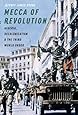 Mecca of Revolution: Algeria, Decolonization, and the Third World Order (Oxford Studies in International History)