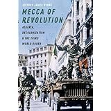 Mecca of Revolution: Algeria, Decolonization, and the Third World Order (Oxford Studies in International History)
