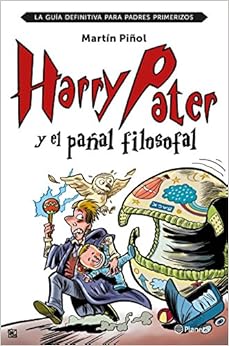 Harry Pater y el paÃ±al filosofal: La guÃ­a definitiva para padres primerizos (Spanish Edition)