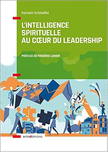 L'intelligence spirituelle au coeur du leadership (Accompagnement et Coaching) (French Edition), by Romain Cristofini L'intelligence spirituelle au coeur du leadership (Accompagnement et Coaching) (French Edition), by Romain Cristofini