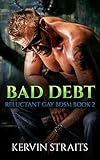 Bad Debt Book 2: Reluctant Gay BDSM (Bad Debt - Reluctant Gay BDSM)