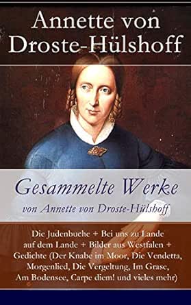 Amazon Com Gesammelte Werke Von Annette Von Droste Hulshoff Die Judenbuche Bei Uns Zu Lande Auf Dem Lande Bilder Aus Westfalen Gedichte Der Knabe Im Moor Diem Und Vieles Mehr Amazon Com Gesammelte Werke Von Annette Von Droste Hulshoff Die Judenbuche Bei Uns Zu Lande Auf Dem Lande Bilder Aus Westfalen Gedichte Der Knabe Im Moor Diem Und Vieles Mehr