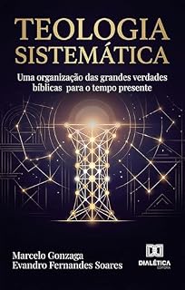 Livro Teologia Sistemática: Uma organização das grandes verdades bíblicas para o tempo presente