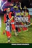 Image de Dancing the Feminine: Gender & Identity Performances by Indonesian Migrant Women (Asian and Asian American Studies)