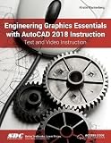 Engineering Graphics Essentials with AutoCAD 2018 Instruction Engineering Graphics Essentials with AutoCAD 2018 Instruction