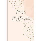 Letters to My Daughter: A Memory Keepsake Journal with 42 Prompts from Mother to Daughter. A Thoughtful Gift for Mothers, Par