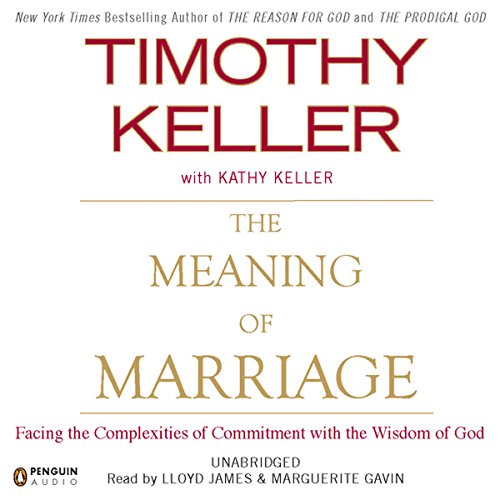 The Meaning of Marriage: Facing the Complexities of Commitment with the Wisdom of God by