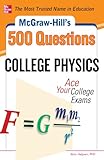 McGraw-Hill's 500 College Physics Questions: Ace Your College Exams (Mcgraw-Hill's 500 Questions)