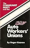 The Communist Party and the Auto Workers' Unions, Keeran, Roger, 0717806391