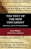 THE TEXT OF THE NEW TESTAMENT: The Science and Art of Textual Criticism by Edward Andrews, Don Wilkins