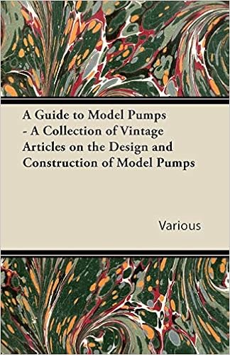 A Guide to Model Pumps - A Collection of Vintage Articles on the Design and Construction of Model Pumps