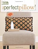 The Perfect Pillow! (Leisure Arts #5243) by Mary Beth Temple
