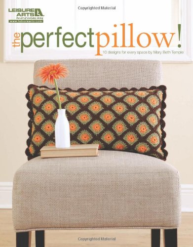 The Perfect Pillow! (Leisure Arts #5243) by Mary Beth Temple