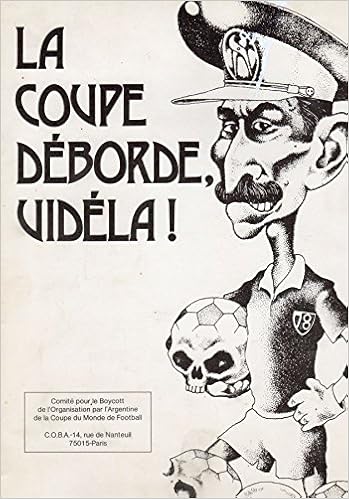 C O B A Comite Pour Le Boycott De L Organisation Par L Argentine De La Coupe Du Monde De Football La Coupe Deborde Videla Portfolio Collectif Amazon Com Books