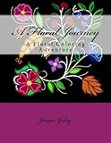 A Floral Journey: A Floral Coloring Adventure (Beading Traditions) (Volume 1) by Jessica L. Gokey