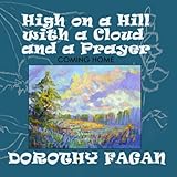 High on a Hill with a Cloud and a Prayer: Coming Home (Joy's Garden) by Dorothy Fagan