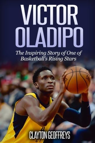 Victor Oladipo: The Inspiring Story of One of Basketball's Rising Stars (Basketball Biography Books)