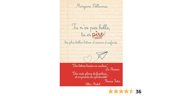 Tu N Es Pas Belle Tu Es Pire Les Plus Belles Lettres D Amour D Enfants French Edition Pellennec Morgane 9782226457318 Amazon Com Books Tu N Es Pas Belle Tu Es Pire Les Plus Belles Lettres D Amour D Enfants French Edition Pellennec Morgane 9782226457318 Amazon Com Books