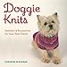 Doggie Knits: Sweaters & Accessories for Your Best Friend by 