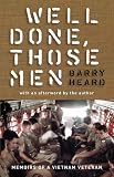 Well Done, Those Men: Memoirs of a Vietnam Veteran by Barry Heard
