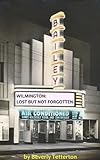 Wilmington: Lost But Not Forgotten by Beverly Tetterton, Dan Camacho