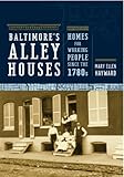 Baltimore's Alley Houses: Homes for Working People since the 1780s (Creating the North American Landscape) by 