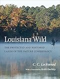 Louisiana Wild: The Protected and Restored Lands of The Nature Conservancy by