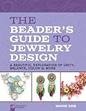 The Beader's Guide to Jewelry Design: A Beautiful Exploration of Unity, Balance, Color & More (Lark Jewelry & Beading) by Margie Deeb