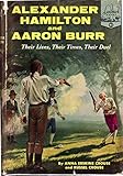 ALEXANDER HAMILTON AND AARON BURR: Their Lives, Their Times, Their Duel
