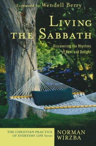 Living the Sabbath: Discovering the Rhythms of Rest and Delight (The Christian Practice of Everyday Life)