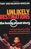 Front cover for the book Unlikely Destinations: The Lonely Planet Story by Tony Wheeler
