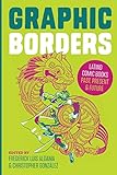Graphic Borders: Latino Comic Books Past, Present, and Future (World Comics and Graphic Nonfiction) by Frederick Luis Aldama, Christopher González