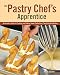 The Pastry Chef's Apprentice: An Insider's Guide to Creating and Baking Sweet Confections, Taught by by Mitch Stamm