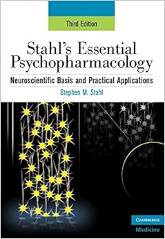 Stahl's Essential Psychopharmacology: Neuroscientific Basis and Practical Applications (Essential Psychopharmacology Series) Stahl's Essential Psychopharmacology: Neuroscientific Basis and Practical Applications (Essential Psychopharmacology Series)
